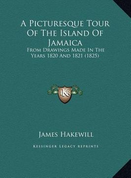 portada a picturesque tour of the island of jamaica: from drawings made in the years 1820 and 1821 (1825) (en Inglés)
