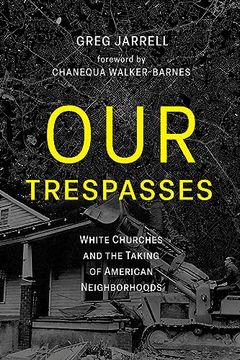 portada Our Trespasses: White Churches and the Taking of American Neighborhoods (in English)