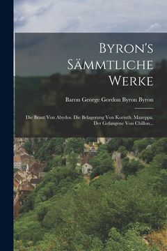 portada Byron's Sämmtliche Werke: Die Braut Von Abydos. Die Belagerung Von Korinth. Mazeppa. Der Gefangene Von Chillon... (in German)