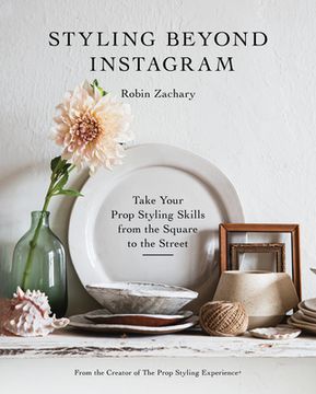 portada Styling Beyond Instagram: Take Your Prop Styling Skills From the Square to the Street 