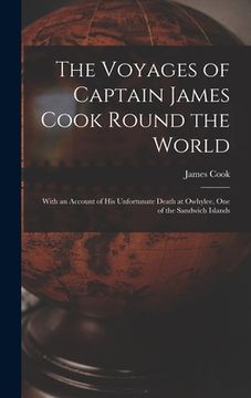 portada The Voyages of Captain James Cook Round the World [microform]: With an Account of His Unfortunate Death at Owhylee, One of the Sandwich Islands