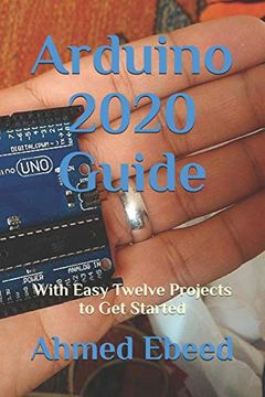 portada Arduino 2020 Guide: With Easy Twelve Projects to get Started