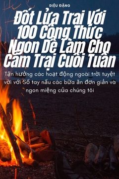 portada Đốt Lửa Trại Với 100 Công Thức Ngon Dễ Làm Cho Cắm Trại Cuối Tuần (en Vietnamita)
