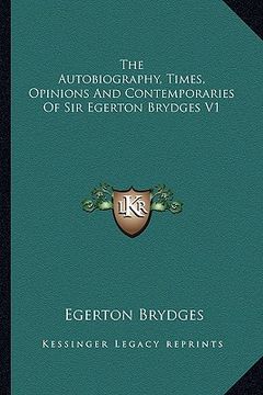 portada the autobiography, times, opinions and contemporaries of sir egerton brydges v1 (en Inglés)