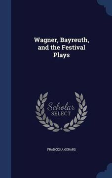 portada Wagner, Bayreuth, and the Festival Plays