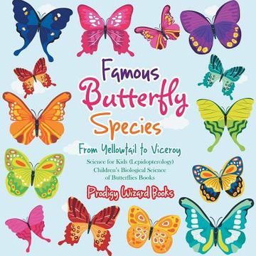 portada Famous Butterfly Species: From Yellowtail to Viceroy - Science for Kids (Lepidopterology) - Children's Biological Science of Butterflies Books (en Inglés)