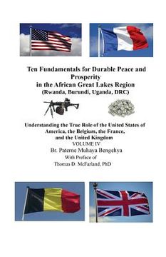 portada Ten Fundamentals for Durable Peace and Prosperity in the African Great Lakes Region (Rwanda, Burundi, Uganda, DRC): Understanding the True Role of the (en Inglés)
