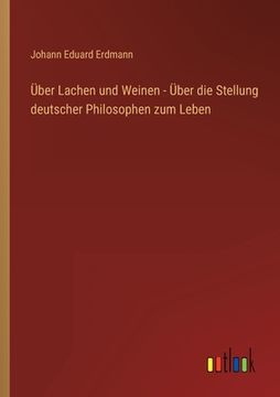 portada Über Lachen und Weinen - Über die Stellung deutscher Philosophen zum Leben (in German)