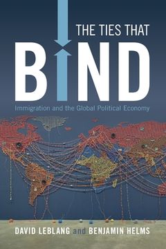portada The Ties That Bind: Immigration and the Global Political Economy (en Inglés)