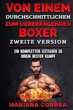 portada Von Einem Durchschnittlichen zum Ueberragenden Boxer Zweite Version: Ein Kompletter Leitfaden zu Ihrem Besten Kampf (en Alemán)