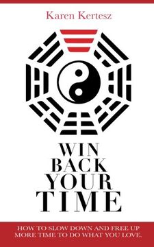 portada Win Back Your Time: How Slow Down And Free Up More Time To Do What You Love