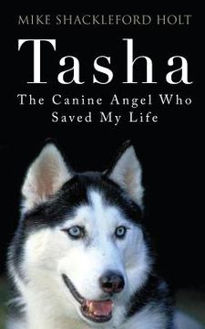 portada Tasha the Canine Angel Who Saved My Life (en Inglés)