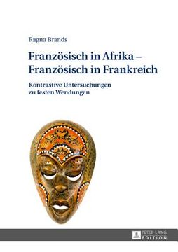 portada Franzã¶Sisch in Afrika Franzã¶Sisch in Frankreich: Kontrastive Untersuchungen zu Festen Wendungen (German Edition) [Hardcover ] (en Alemán)