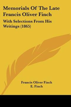 portada memorials of the late francis oliver finch: with selections from his writings (1865) (en Inglés)