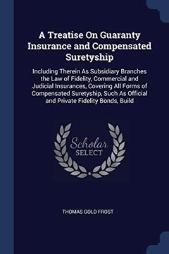 portada A Treatise on Guaranty Insurance and Compensated Suretyship: Including Therein as Subsidiary Branches the law of Fidelity, Commercial and Judicial. As Official and Private Fidelity Bonds, Build (in English)