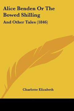 portada alice benden or the bowed shilling: and other tales (1846) (en Inglés)
