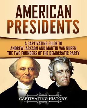 portada American Presidents: A Captivating Guide to Andrew Jackson and Martin Van Buren - The Two Founders of the Democratic Party (in English)