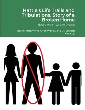 portada Hattie's Life Trails and Tribulations: Story of a Broken Home: Based on a Real Life Drama