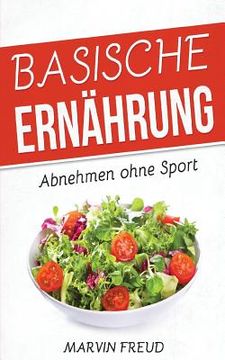 portada Basische Ernährung: Abnehmen ohne Sport (Basische Rezepte, Stoffwechsel beschleunigen, Fett verbrennen am Bauch) (en Alemán)