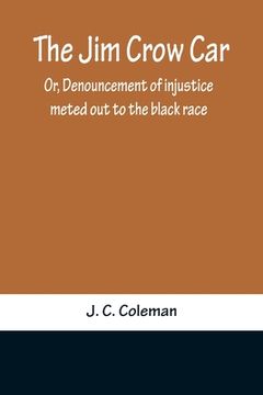 portada The Jim Crow Car; Or, Denouncement of injustice meted out to the black race