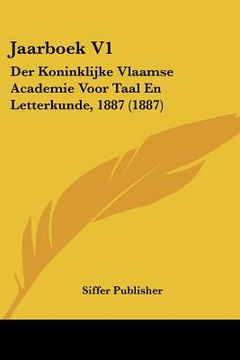 portada Jaarboek V1: Der Koninklijke Vlaamse Academie Voor Taal En Letterkunde, 1887 (1887)