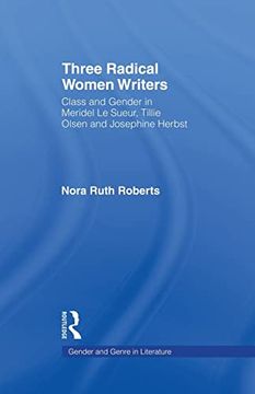 portada Three Radical Women Writers: Class and Gender in Meridel le Sueur, Tillie Olsen, and Josephine Herbst