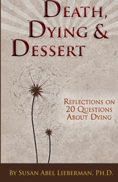 portada Death, Dying and Dessert: Reflections on Twenty Questions About Dying (en Inglés)