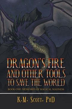 portada Dragon's Fire and Other Tools to Save the World: Book One: Memoires of Magical Madness