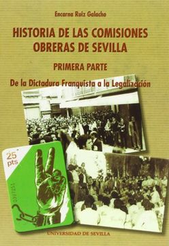 portada Historia de las Comisiones Obreras de Sevilla: Primera Parte. De la Dictadura Franquista a la Legalización (Serie Historia y Geografía)