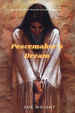 portada Peacemaker's Dream: The Story of the True First Lady of America (en Inglés)