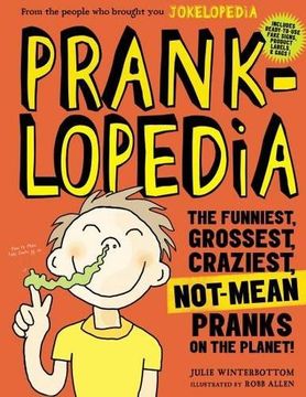 portada Pranklopedia: The Funniest, Grossest, Craziest, Not-mean Pranks On The Planet!