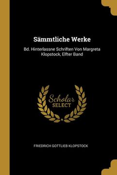 portada Sämmtliche Werke: Bd. Hinterlassne Schriften von Margreta Klopstock, Elfter Band 