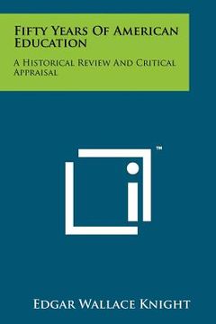 portada fifty years of american education: a historical review and critical appraisal