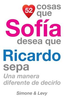 portada 52 Cosas Que Sofía Desea Que Ricardo Sepa: Una Manera Diferente de Decirlo (Spanish Edition)