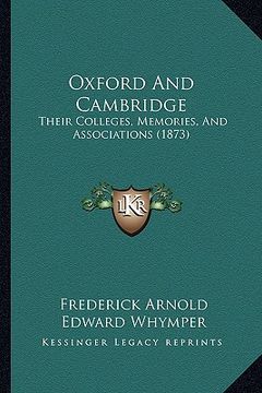 portada oxford and cambridge: their colleges, memories, and associations (1873) (en Inglés)