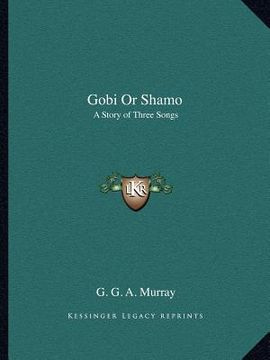 portada gobi or shamo: a story of three songs (en Inglés)