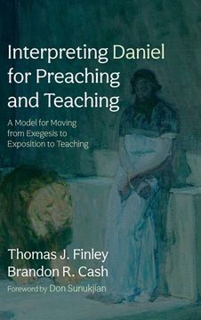 portada Interpreting Daniel for Preaching and Teaching: A Model for Moving from Exegesis to Exposition to Teaching (en Inglés)