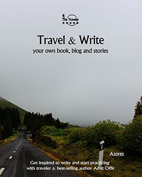portada Travel & Write Your Own Book - Azores: Get inspired to write your own book and start practicing with traveler & best-selling author Amit Offir: Volume 12 (Write & Travel)