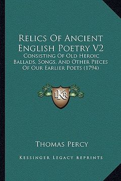 portada relics of ancient english poetry v2: consisting of old heroic ballads, songs, and other pieces of our earlier poets (1794)