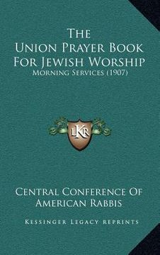 portada the union prayer book for jewish worship: morning services (1907) (in English)