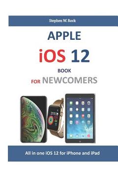 portada Apple IOS 12 Book for Newcomers: All in One IOS 12 for iPhone and iPad (en Inglés)