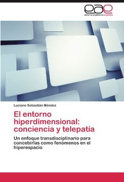 portada El entorno hiperdimensional: conciencia y telepatía: Un enfoque transdisciplinario para concebirlas como fenómenos en el hiperespacio