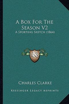 portada a box for the season v2 a box for the season v2: a sporting sketch (1864) a sporting sketch (1864) (en Inglés)