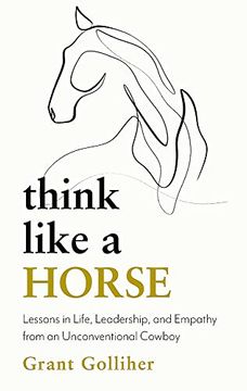 portada Think Like a Horse: Lessons in Life, Leadership and Empathy From an Unconventional Cowboy