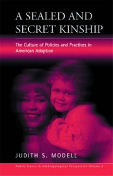 portada A Sealed and Secret Kinship: The Culture of Policies and Practices in American Adoption (Public Issues in Anthropological Perspective) (in English)