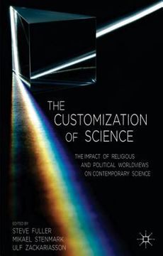 portada The Customization of Science: The Impact of Religious and Political Worldviews on Contemporary Science (in English)
