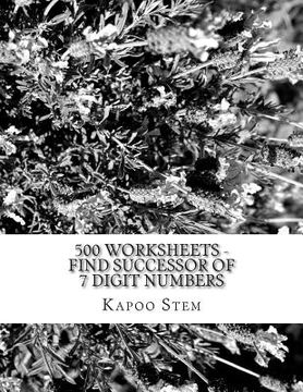 portada 500 Worksheets - Find Successor of 7 Digit Numbers: Math Practice Workbook (en Inglés)