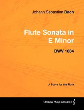 portada johann sebastian bach - flute sonata in e minor - bwv 1034 - a score for the flute (en Inglés)