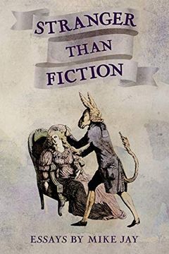 portada Stranger Than Fiction: Essays by Mike jay (en Inglés)