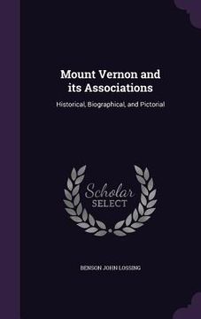 portada Mount Vernon and its Associations: Historical, Biographical, and Pictorial (en Inglés)
